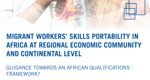 "Migrant Workers; Skills Portability in Africa at Regional Economic community and continental Level: Guidance towards an African Qualifications Framework?, International Labour Organisation"